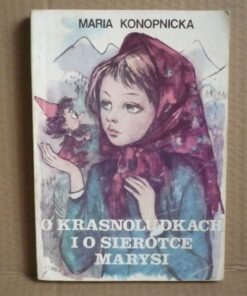O krasnoludkach i o sierotce Marysi - Maria Konopnicka