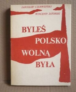 Byleś Polsko wolną była (drugi obieg) - Jarosław Czerwieński , Wincenty Zatorski