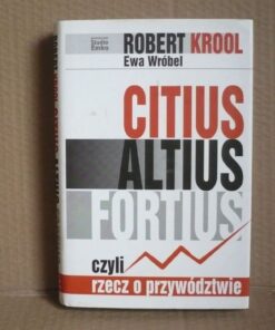 Citius Altius Fortius czyli rzecz o przywództwie - Robert Krool , Ewa Wróbel
