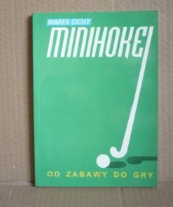 Minihokej - od zabawy do gry - Marek Cichy