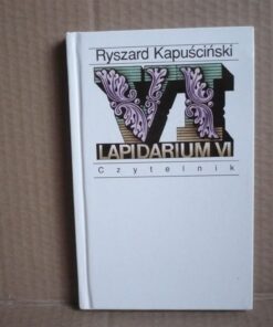 Lapidarium VI - Ryszard Kapuściński