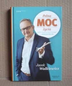 Pełna moc życia - Jacek Walkiewicz