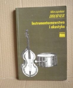 Instrumentoznawstwo i akustyka - Mieczysław Drobner