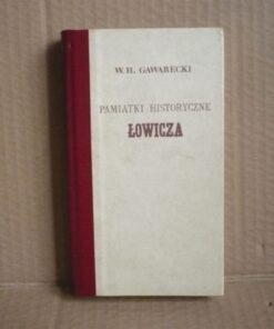 Pamiątki historyczne Łowicza - W.H. Gawarecki - 1844 - (Reprint)