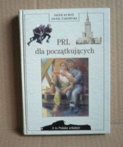 PRL dla początkujących - Jacek Kuroń , Jacek Żakowski - A to Polska właśnie - op. twarda