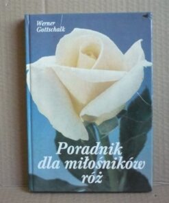 Poradnik dla miłośników róż - Werner Gottschalk
