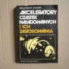 Akceleratory cząstek naładowanych i ich zastosowania - Waldemar Scharf