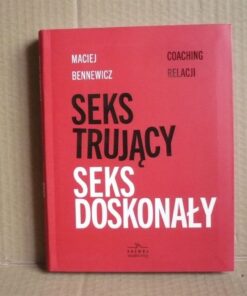 Seks trujący , seks doskonały - Maciej Bennewicz