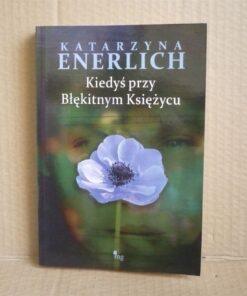 Kiedyś przy Błękitnym Księżycu - Katarzyna Enerliich