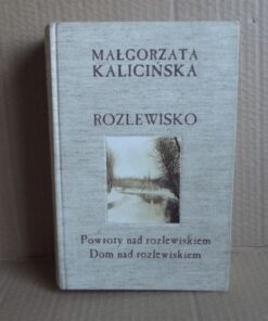 Rozlewisko / Powroty nad rozlewiskiem / Dom nad rozlewiskiem - Małgorzata Kalicińska