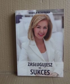 Zasługujesz na sukces - Kamila Rowińska