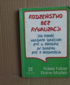 Rodzeństwo bez rywalizacji - Adele Faber