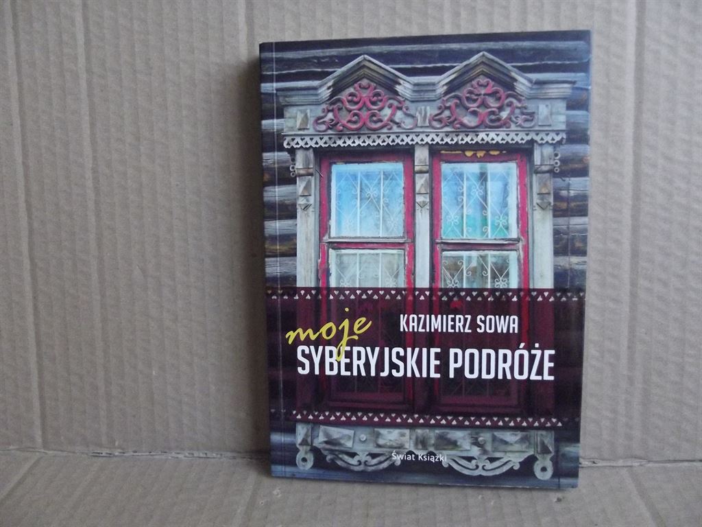Moje syberyjskie podróże - Kazimierz Sowa