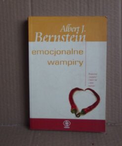 Emocjonalne wampiry - Albert Bernstein
