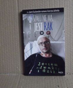 Szału nie ma, jest rak - Jan Kaczkowski , Katarzyna Jabłońska