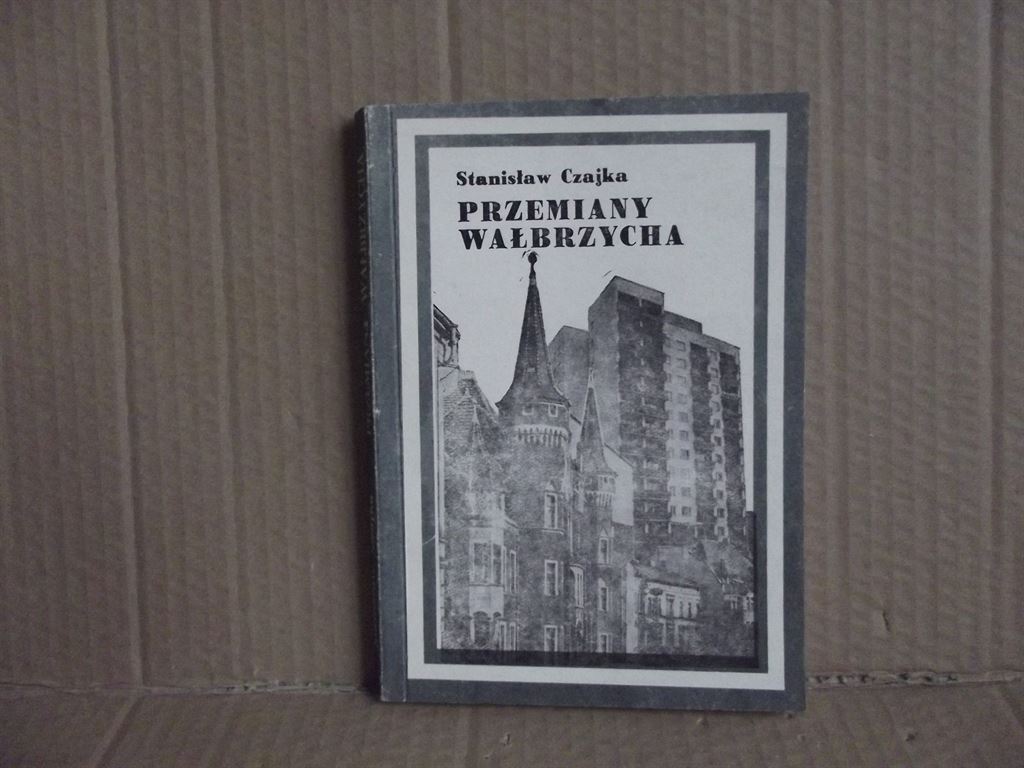 Przemiany Wałbrzycha - Stanisław Czajka