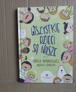 Wszystkie dzieci są nasze - Izabela Barankiewicz , Natalia Zduńczyk