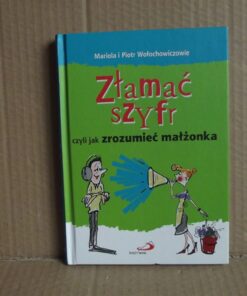 Złamać szyfr czyli jak zrozumieć małżonka - Mariola i Piotr Wołochowiczowie