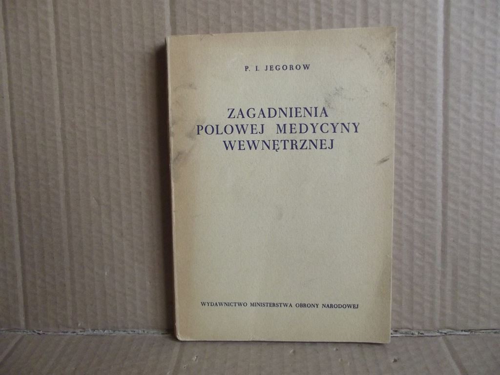 Zagadnienia polowej medycyny wewnętrznej - P.I. Jegorow