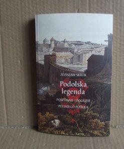 Podolska legenda - Powstanie i pogrzeb polskiego Podola - Zdzisław Skrok