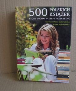 500 polskich książek które warto w życiu przeczytać - Karolina Haka-Makowiecka