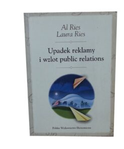 Upadek reklamy i wzrost public relations - Al Ries , Laura Ries