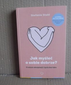 Jak myśleć o sobie dobrze - Stefanie Stahl