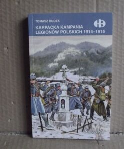 Karpacka kampania Legionów Polskich 1914-1915 - Historyczne Bitwy - Tomasz Dudek