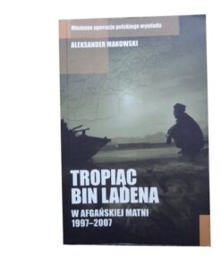 Tropiąc Bin Ladena w afgańskiej matni 1997-2007 - Aleksander Makowski