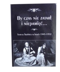 by czas nie zatarl i niepamiec teatr w swidnicy