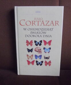 w osiemdziesiat swiatow dookola dnia cortazar