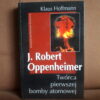 j. robert oppenheimer tworca pierwszej bomby atomowej hoffmann