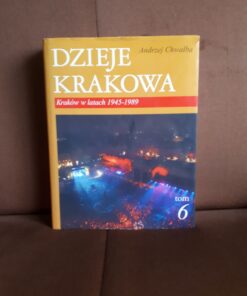 dzieje krakowa tom 6 krakow w latach 1945-1989 chwalba