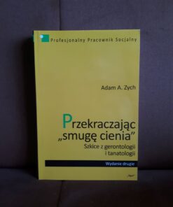 przekraczajac smuge cienia szkice z gerontologii i tanatologii zych