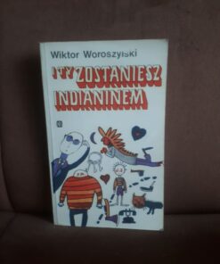 i ty zostaniesz indianinem woroszylski