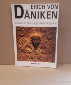 dzien w ktorym przybyli bogowie daniken