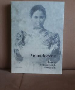 niewidoczne historie warszawskich sluzacych