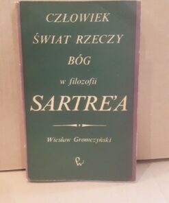 Człowiek Świat rzeczy Bóg w filozofii Sartre`a
