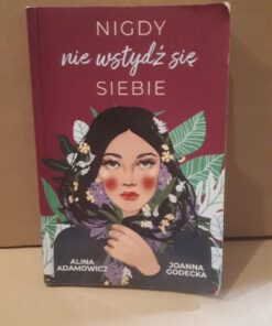nigdy nie wstydz sie siebie