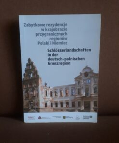 Zabytkowe rezydencje w krajobrazie przygranicznych regionów Polski i Niemiec