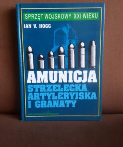Amunicja strzelecka artyleryjska i granaty